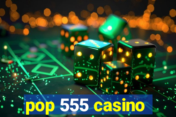 pop 555 casino